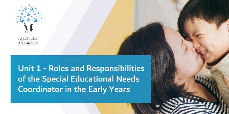 Unit 1 - Roles and responsibilities of the Special Educational Needs Coordinator in the Early Years