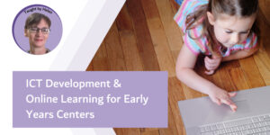 ICT Development & Online Learning for Early Years Centers