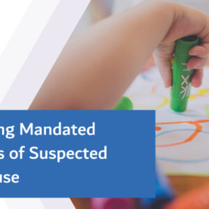 Supporting Mandated Reporters of Suspected Child Abuse